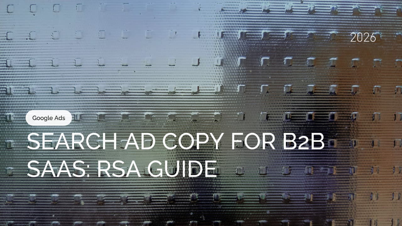 Search Ad Copy for B2B SaaS: How to Structure, Write, and Test Google Ads