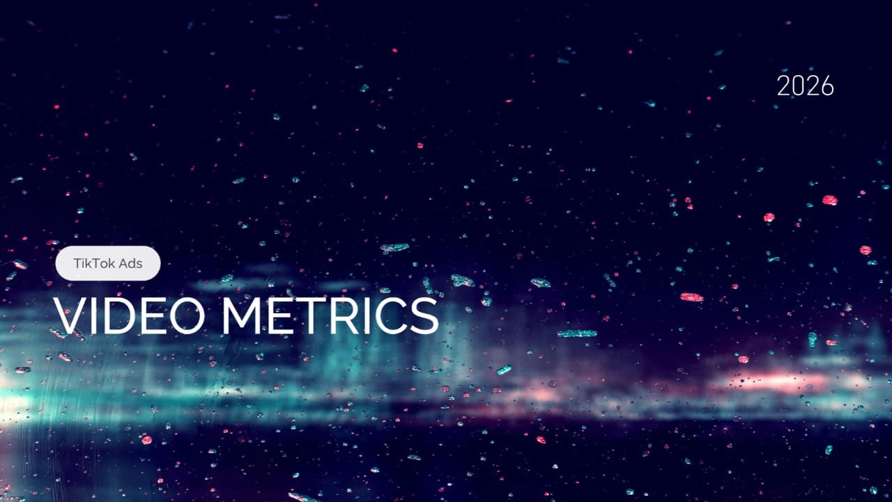 TikTok Ads Video Metrics: How to Measure, Analyze, and Improve Performance